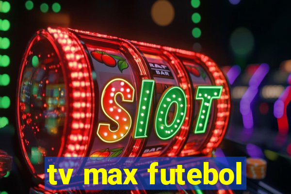 tv max futebol